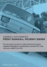 Późny Gomułka, wczesny Gierek - Andrzej Dziurawiec