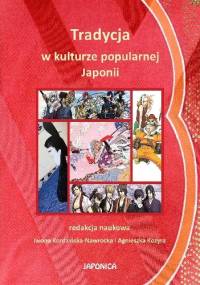 Tradycja w kulturze popularnej Japonii - Iwona Kordzińska-Nawrocka, Agnieszka Kozyra
