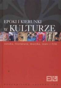 Epoki i kierunki w kulturze. Encyklopedia PWN. Sztuka, literatura, muzyka, teatr i film - praca zbiorowa