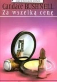 Za wszelką cenę - Candace Bushnell