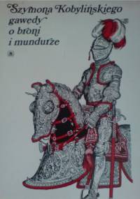 Gawędy o broni i mundurze - Szymon Kobyliński