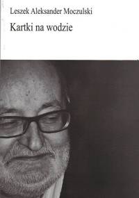 Kartki na wodzie - Leszek Aleksander Moczulski