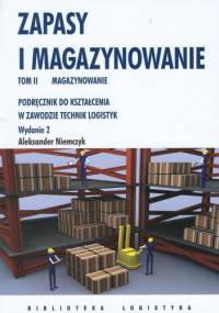 zapasy i magazynowanie. Podręcznik do kształcenia w zawodzie Technik Logistyki. TOM 2 . Magazynowaanie - Aleksander Niemczyk
