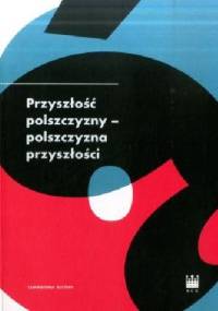 Przyszłość polszczyzny - polszczyzna przyszłości