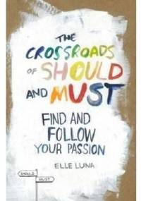 The Crossroads of Should and Must: Find and Follow Your Passion - Elle Luna