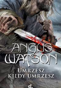 Umrzesz kiedy umrzesz - Angus Watson