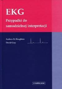 EKG Przypadki do samodzielnej interpretacji - Andrew Houghton, David Gray