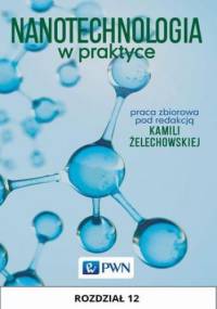 Nanotechnologia w praktyce. Rozdział 12 - Żelechowska Kamila