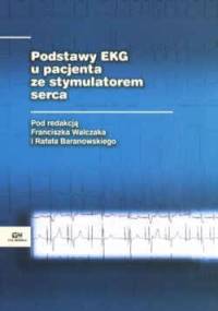 Podstawy EKG u pacjenta ze stymulatorem serca - Franciszek Walczak, Rafał Baranowski