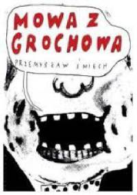Mowa z Grochowa - Przemysław Śmiech