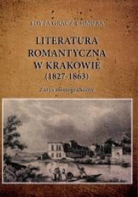Literatura romantyczna w Krakowie (1827-1863). Zarys monograficzny - Edyta Gracz-Chmura