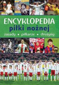 Encyklopedia piłki nożnej. Zasady, piłkarze, drużyny - Krzykowski Krzysztof, Szostak Adam