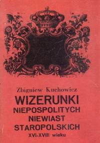 Wizerunki niepospolitych niewiast staropolskich XVI - XVIII w. - Zbigniew Kuchowicz