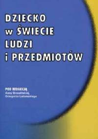 Dziecko w świecie ludzi i przedmiotów - Anna Izabela Brzezińska, Grzegorz Lutomski