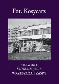 Fot. Kosycarz. Niezwykłe Zwykłe Zdjęcia Wrzeszcza i Zaspy - Zbigniew Kosycarz, Maciej Kosycarz