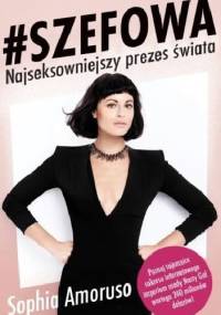 #SZEFOWA. Najseksowniejszy prezes świata - Sophia Amoruso