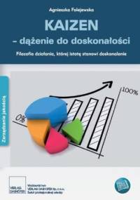 KAIZEN - dążenie do doskonałości. Filozofia działania, której istotę stanowi doskonalenie - Agnieszka Folejewska
