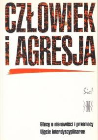 Człowiek i agresja. Głosy o nienawiści i przemocy. Ujęcie interdyscyplinarne - praca zbiorowa