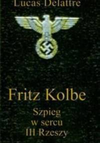 Fritz Kolbe. Szpieg w sercu III Rzeszy - Lucas Delattre