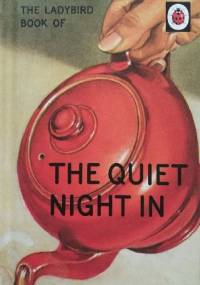 The Ladybird Book of The Quiet Night In - J.A. Hazeley, Joel Morris