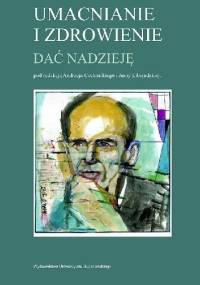 Umacnianie i zdrowienie. Dać nadzieję - Andrzej Cechnicki, Anna Liberadzka