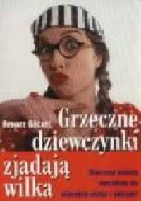 Grzeczne dziewczynki zjadają wilka. Dlaczego kobiety wyrzekają się własnych uczuć i potrzeb? - Renate Göckel