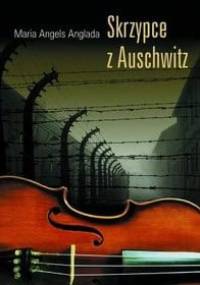 Skrzypce z Auschwitz - Maria Angels Anglada
