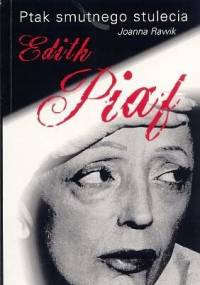 Ptak smutnego stulecia Edith Piaf - Joanna Rawik