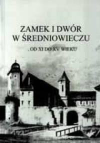 Zamek i dwór w średniowieczu: Materiały XIX seminarium mediewistycznego - praca zbiorowa