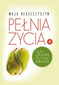 Pełnia życia - Maja Błaszczyszyn