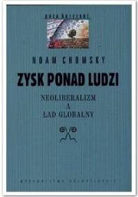 Zysk ponad ludzi: neoliberalizm a ład globalny - Noam Chomsky