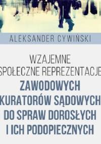 Wzajemne społeczne reprezentacje zawodowych kuratorów sądowych do spraw dorosłych i ich podopiecznych - Aleksander Cywiński