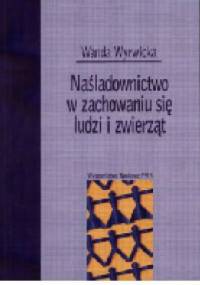 Naśladownictwo w zachowaniu się ludzi i zwierząt - Wanda Wyrwicka