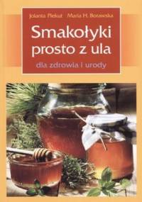 Smakołyki prosto z ula dla zdrowia i urody - Jolanta Piekut, Maria Borawska