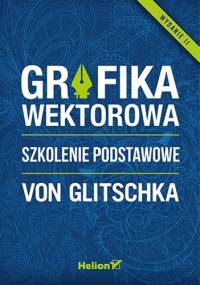 Grafika wektorowa. Szkolenie podstawowe. Wydanie II - Von Glitschka