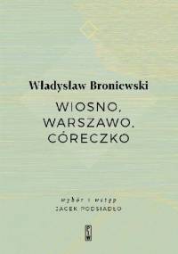 Wiosno, Warszawo, córeczko - Władysław Broniewski