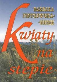 Kwiaty na stepie - Barbara Piotrowska-Dubik