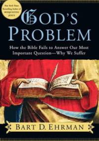 God's Problem: How the Bible Fails to Answer Our Most Important Question--Why We Suffer - Bart D. Ehrman