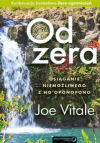 Od zera. Osiąganie niemożliwego z Ho'oponopono - Joe Vitale