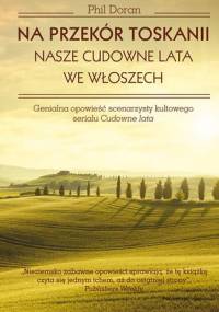 Na przekór Toskanii. Nasze cudowne lata we Włoszech - Phil Doran