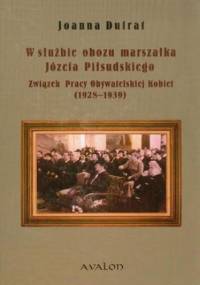W służbie obozu marszałka Józefa Piłsudskiego - Joanna Dufrat