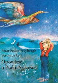 Opowieść o Ptaku Szczęścia - Veronica Leo, Peter Fedor-Freybergh