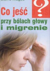 Co jeść przy bólach głowy i migrenie - Elaine Magee