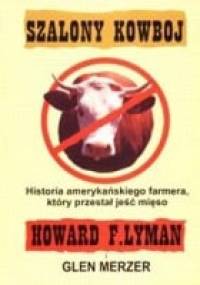 Szalony Kowboj. Historia amerykańskiego farmera, który przestał jeść mięso - Howard Lyman, Glen Merzer