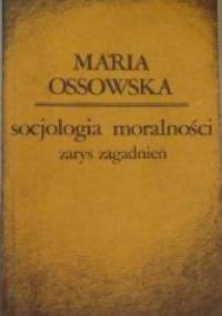 Socjologia moralności. Zarys zagadnień. - Maria Ossowska