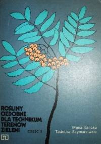 Rośliny ozdobne dla technikum terenów zieleni cz. II - Maria Kalicka, Tadeusz Szymanowski