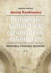 Pedagogie katolickich zgromadzeń zakonnych - Janina Kostkiewicz
