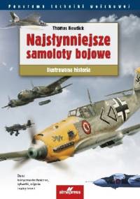 Najsłynniejsze samoloty bojowe: Ilustrowana historia - Thomas Newdick