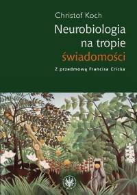 Neurobiologia na tropie świadomości - Christof Koch