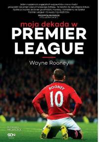 Moja dekada w Premier League - Wayne Rooney